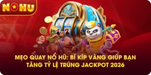 Mẹo Quay Nổ Hũ: Bí Kíp Vàng Giúp Bạn Tăng Tỷ Lệ Trúng Jackpot 2026
